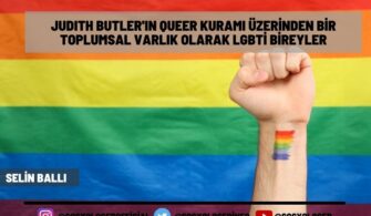 Judıth Butler’ın Queer Kuramı Üzerinden Bir Toplumsal Varlık Olarak LGBTİ Bireyler