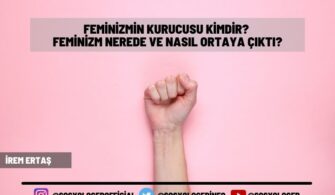 Feminizmin Kurucusu Kimdir? Nerede ve Nasıl Ortaya Çıktı?