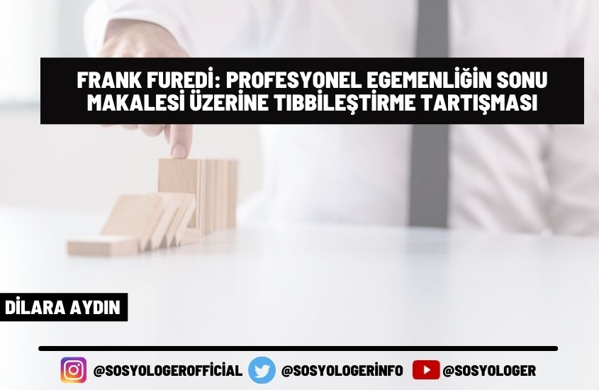 Frank Furedi: Profesyonel Egemenliğin Sonu Makalesi Üzerine Tıbbileştirme Tartışması