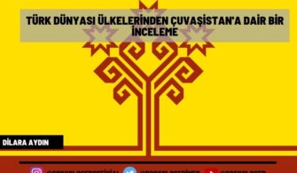 Türk Dünyası Ülkelerinden Çuvaşistan’a Dair Bir İnceleme