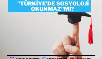 “Türkiye’de sosyoloji okunmaz!” mı?