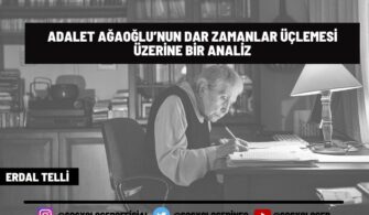 ADALET AĞAOĞLU’NUN DAR ZAMANLAR ÜÇLEMESİ ÜZERİNE BİR ANALİZ