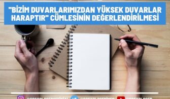 ”Bizim duvarlarımızdan yüksek duvarlar haraptır” Cümlesinin Değerlendirilmesi