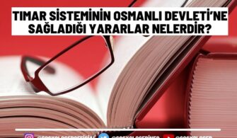 Tımar Sisteminin Osmanlı Devleti’ne Sağladığı Yararlar Nelerdir?