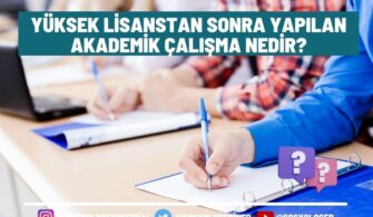 Yüksek Lisanstan Sonra Yapılan Akademik Çalışma Nedir?