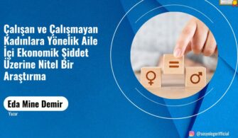 Çalışan ve Çalışmayan Kadınlara Yönelik Aile İçi Ekonomik Şiddet Üzerine Nitel Bir Araştırma