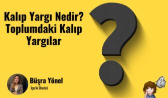 Kalıp Yargı Nedir? Toplumdaki Kalıp Yargılar