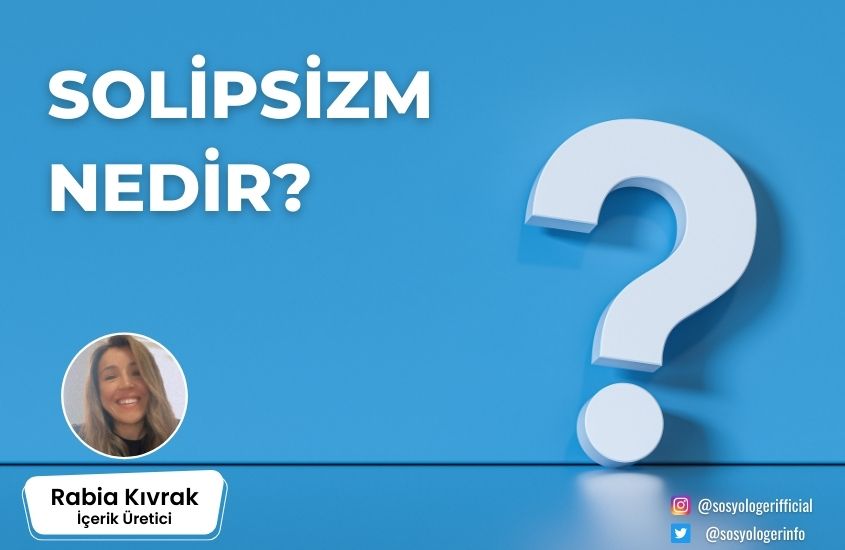 Solipsizm Nedir? Solipsizmin Temsilcileri ve Eleştirenleri