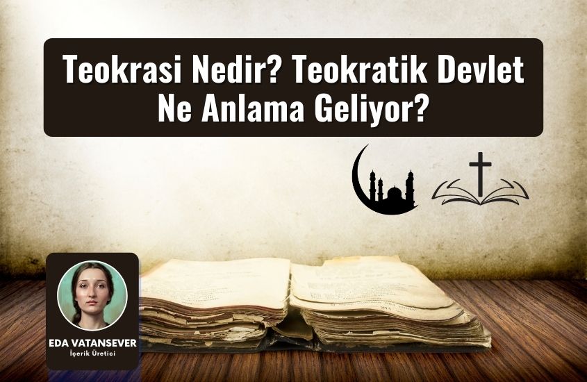 Teokrasi Nedir? Teokratik Devlet Ne Anlama Geliyor?