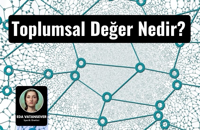 Toplumsal Değer Nedir? Toplumsal Değerler ve Özellikleri