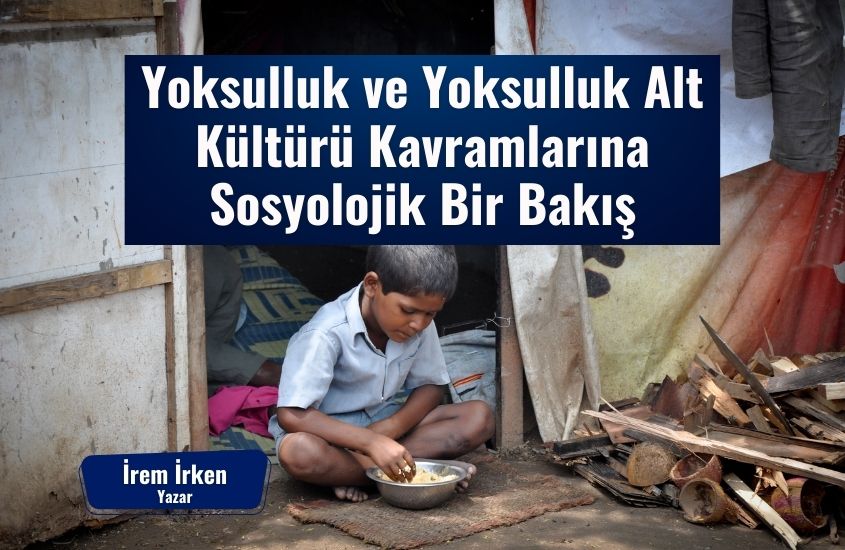 Yoksulluk ve Yoksulluk Alt Kültürü Kavramlarına Sosyolojik Bir Bakış