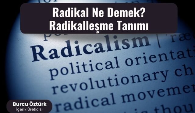 Radikal Ne Demek? Radikalleşme Tanımı