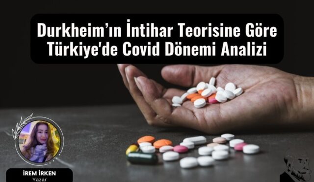 Durkheim’ın İntihar Teorisine Göre Türkiye’de Covid Dönemi Analizi