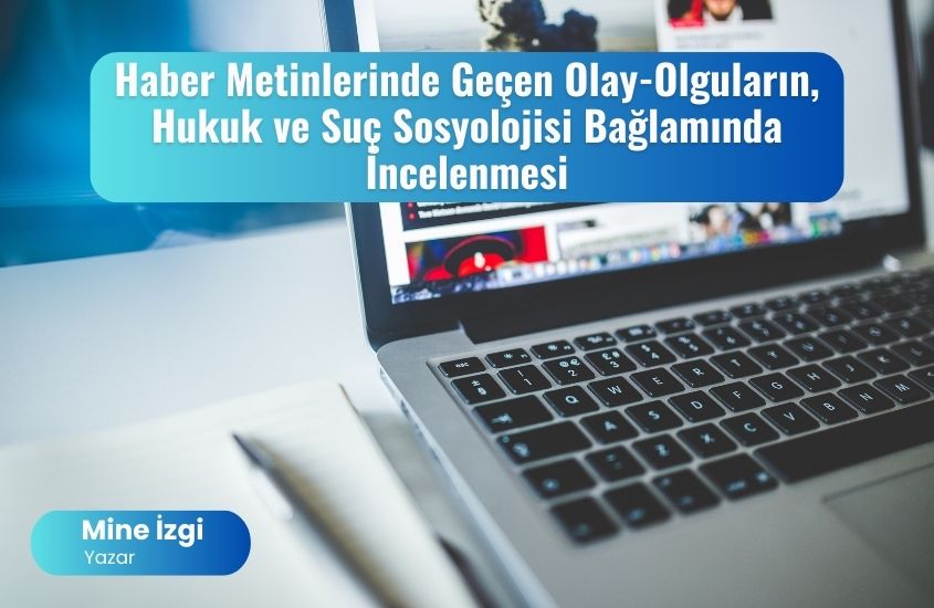 Haber Metinlerinde Geçen Olay-Olguların, Hukuk ve Suç Sosyolojisi Bağlamında İncelenmesi