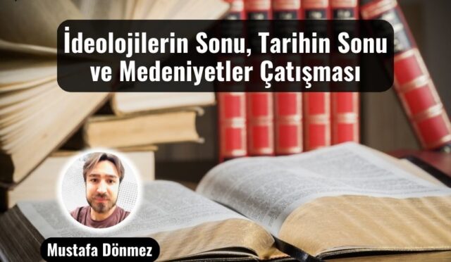 İdeolojilerin Sonu, Tarihin Sonu ve Medeniyetler Çatışması