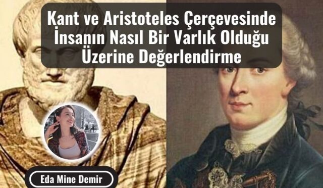 Kant ve Aristoteles Çerçevesinde İnsanın Nasıl Bir Varlık Olduğu Üzerine Değerlendirme