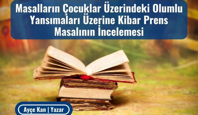 Masalların Çocuklar Üzerindeki Olumlu Yansımaları Üzerine Kibar Prens Masalının İncelemesi