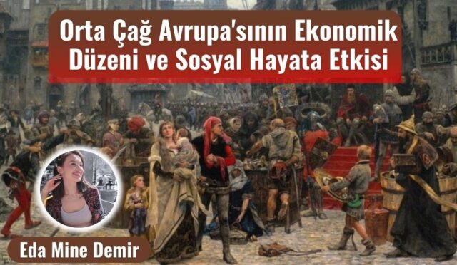 Orta Çağ Avrupa’sının Ekonomik Düzeni ve Sosyal Hayata Etkisi