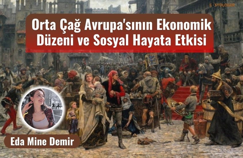 Orta Çağ Avrupa’sının Ekonomik Düzeni ve Sosyal Hayata Etkisi