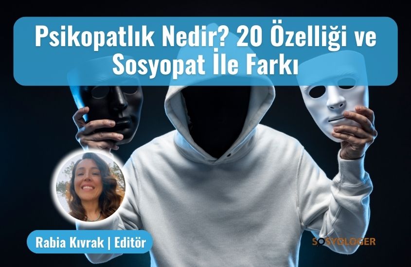 Psikopatlık Nedir? 20 Özelliği ve Sosyopat İle Farkı