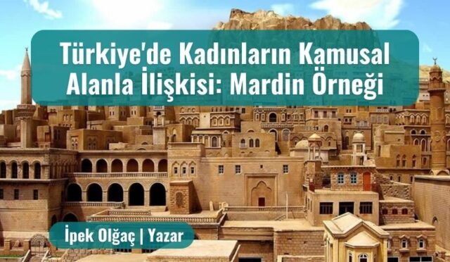 Türkiye’de Kadınların Kamusal Alanla İlişkisi: Mardin Örneği