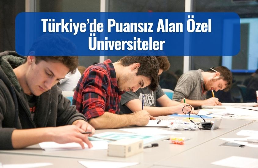 Türkiye’de Puansız Alan Özel Üniversiteler | Özel ve Devlet