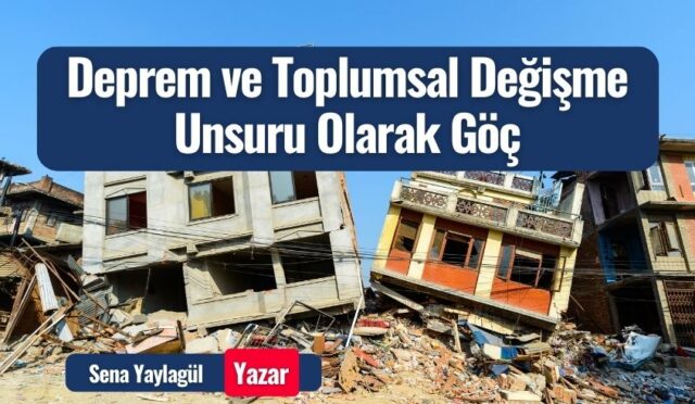 Deprem ve Toplumsal Değişme Unsuru Olarak Göç