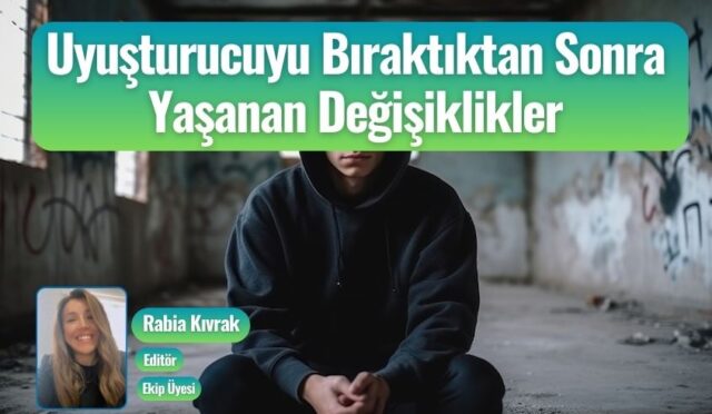 Uyuşturucuyu Bıraktıktan Sonra Yaşanan Değişiklikler