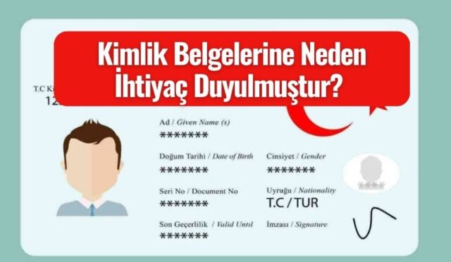 Kimlik Belgelerine Neden İhtiyaç Duyulmuştur? Önemi Nedir?