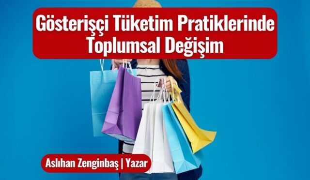 Gösterişçi Tüketim Pratiklerinde Toplumsal Değişim