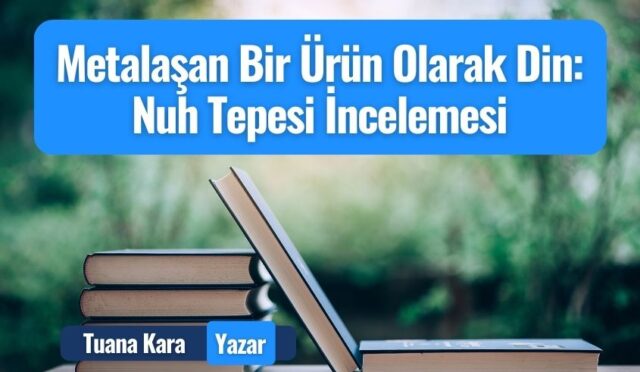 Metalaşan Bir Ürün Olarak Din: Nuh Tepesi İncelemesi