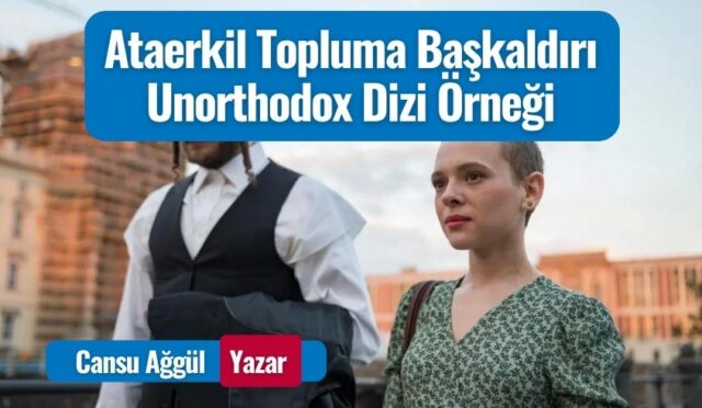 Ataerkil Topluma Başkaldırı: Unorthodox Dizi Örneği