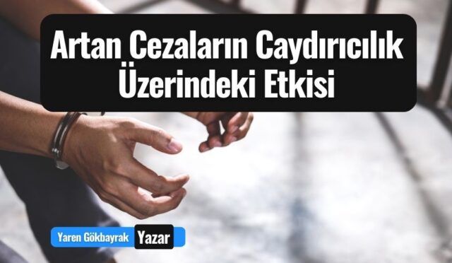 Artan Cezaların Caydırıcılık Üzerindeki Etkisi