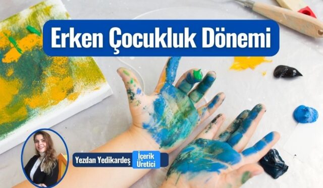 Erken Çocukluk Dönemi Nedir? Özellikleri ve Süreci