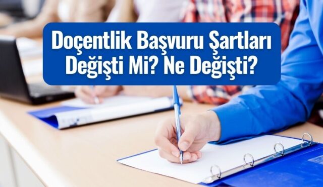 Doçentlik Başvuru Şartları Değişti Mi? Ne Değişti?