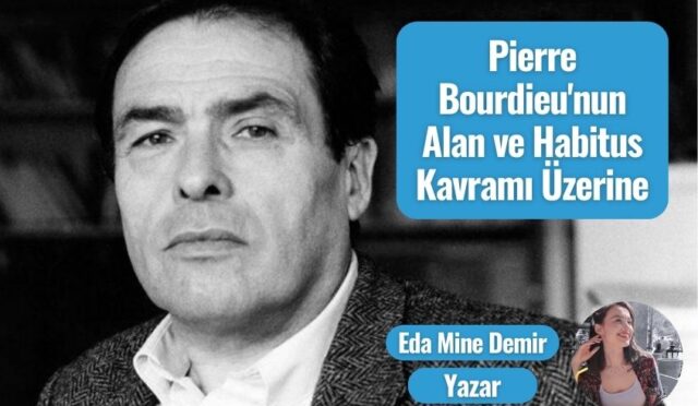 Pierre Bourdieu’nun Alan ve Habitus Kavramı Üzerine