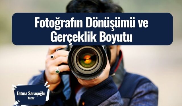 Fotoğrafın Dönüşümü ve Gerçeklik Boyutu