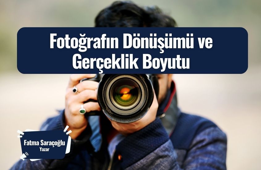 Fotoğrafın Dönüşümü ve Gerçeklik Boyutu