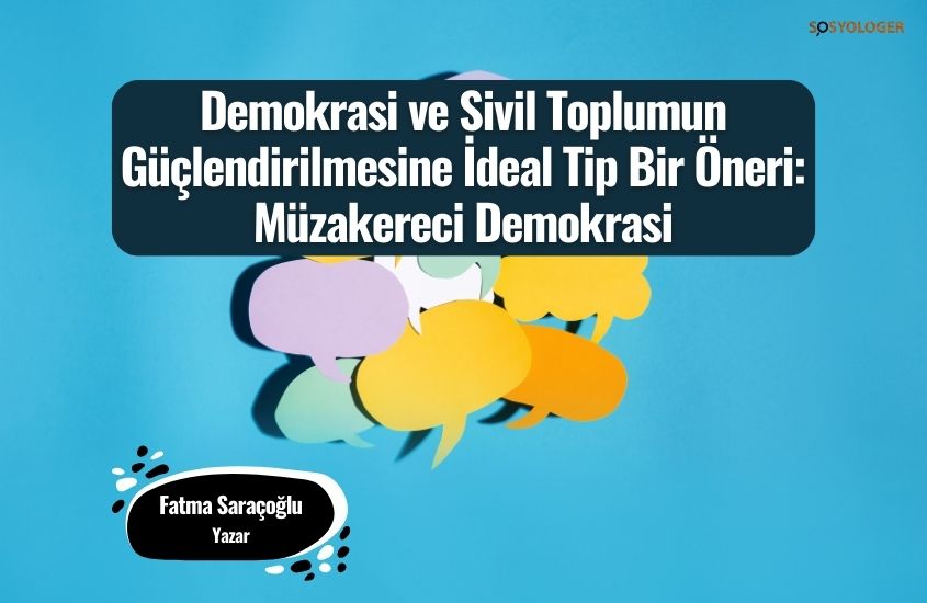 Demokrasi ve Sivil Toplumun Güçlendirilmesine İdeal Tip Bir Öneri: Müzakereci Demokrasi