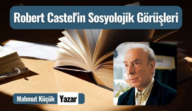 Robert Castel’in Sosyolojik Görüşleri