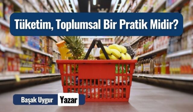 Tüketim, Toplumsal Bir Pratik Midir?