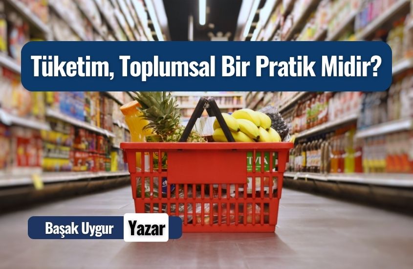 Tüketim, Toplumsal Bir Pratik Midir?