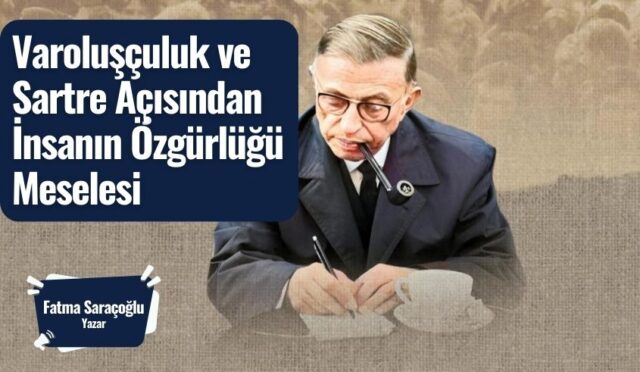 Varoluşçuluk ve Sartre Açısından İnsanın Özgürlüğü Meselesi