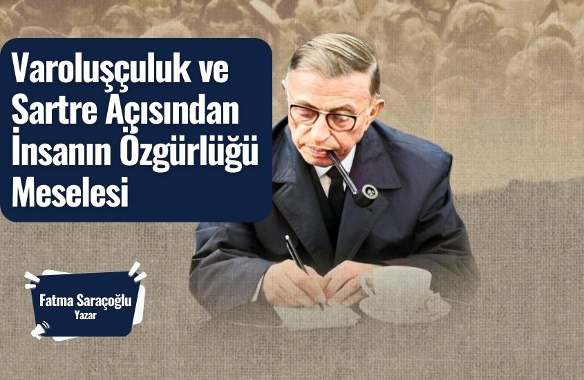 Varoluşçuluk ve Sartre Açısından İnsanın Özgürlüğü Meselesi