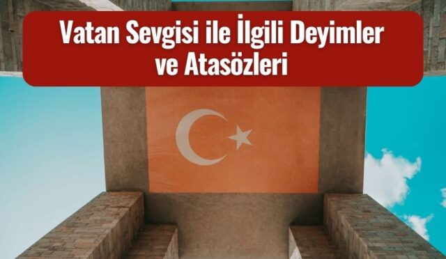 Vatan Sevgisi ile İlgili Deyimler ve Atasözleri