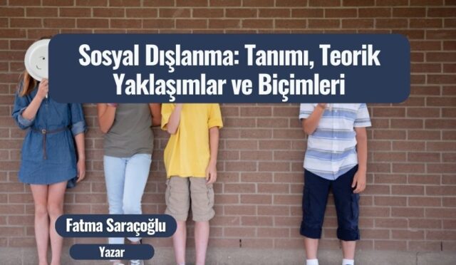 Sosyal Dışlanma: Tanımı, Teorik Yaklaşımlar ve Biçimleri