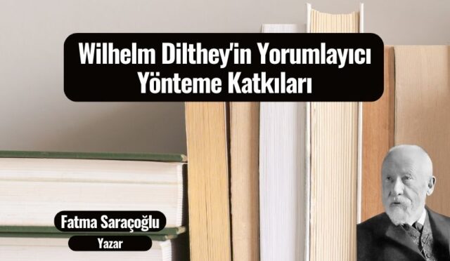 Wilhelm Dilthey’in Yorumlayıcı Yönteme Katkıları