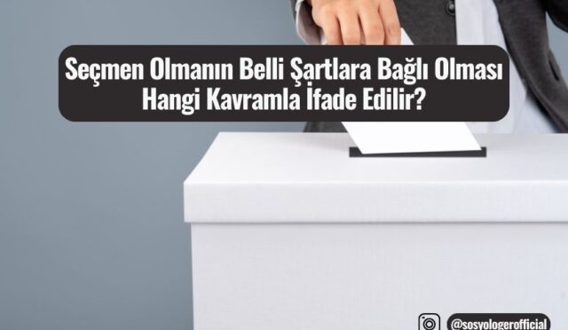 Seçmen Olmanın Belli Şartlara Bağlı Olması Hangi Kavramla İfade Edilir?