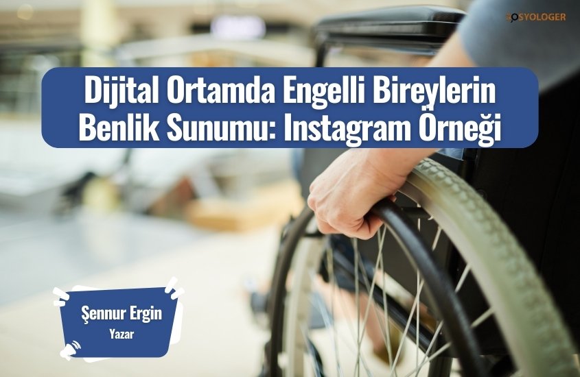 Dijital Ortamda Engelli Bireylerin Benlik Sunumu: Instagram Örneği